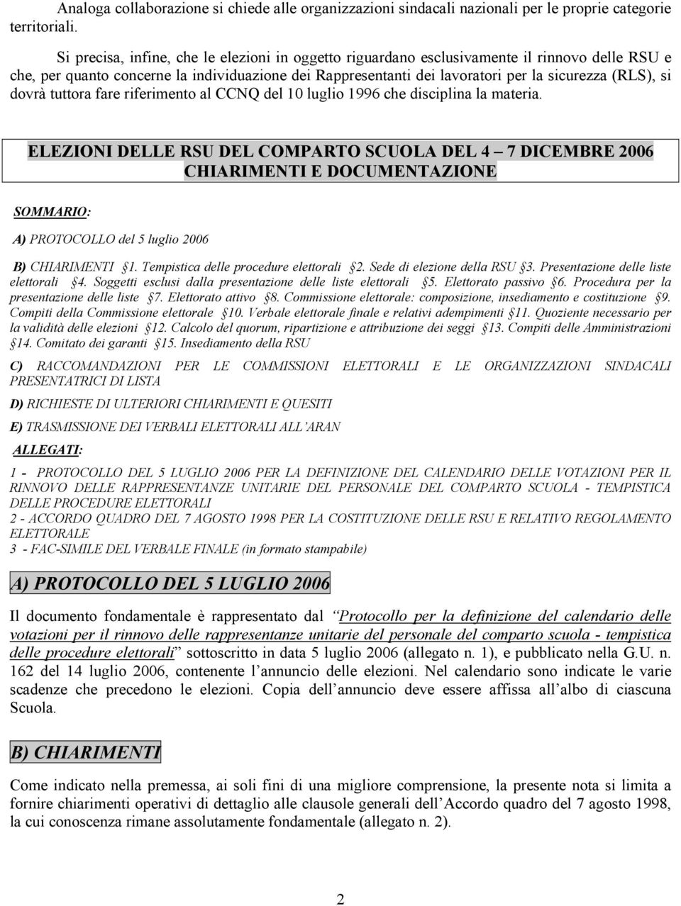 dovrà tuttora fare riferimento al CCNQ del 10 luglio 1996 che disciplina la materia.