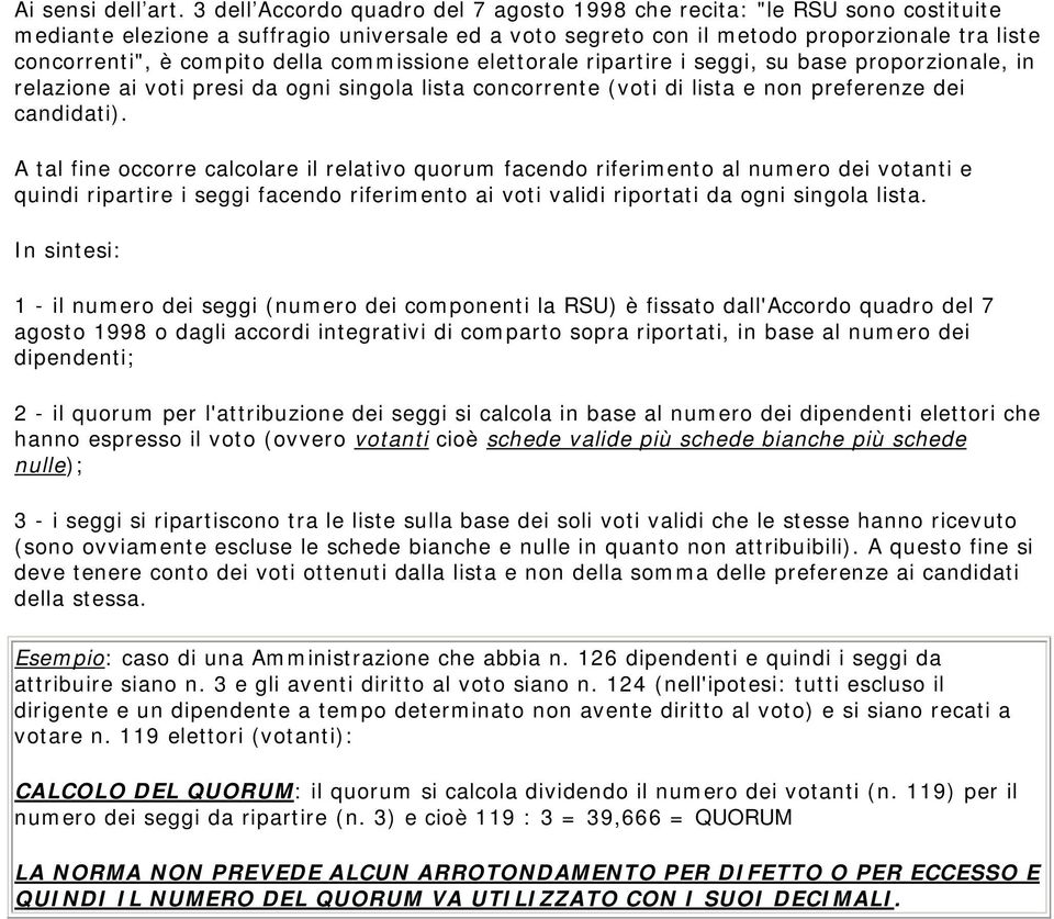 della commissione elettorale ripartire i seggi, su base proporzionale, in relazione ai voti presi da ogni singola lista concorrente (voti di lista e non preferenze dei candidati).