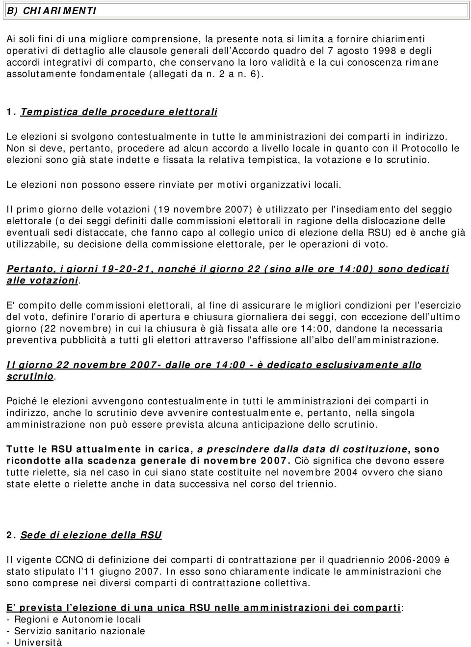 Tempistica delle procedure elettorali Le elezioni si svolgono contestualmente in tutte le amministrazioni dei comparti in indirizzo.