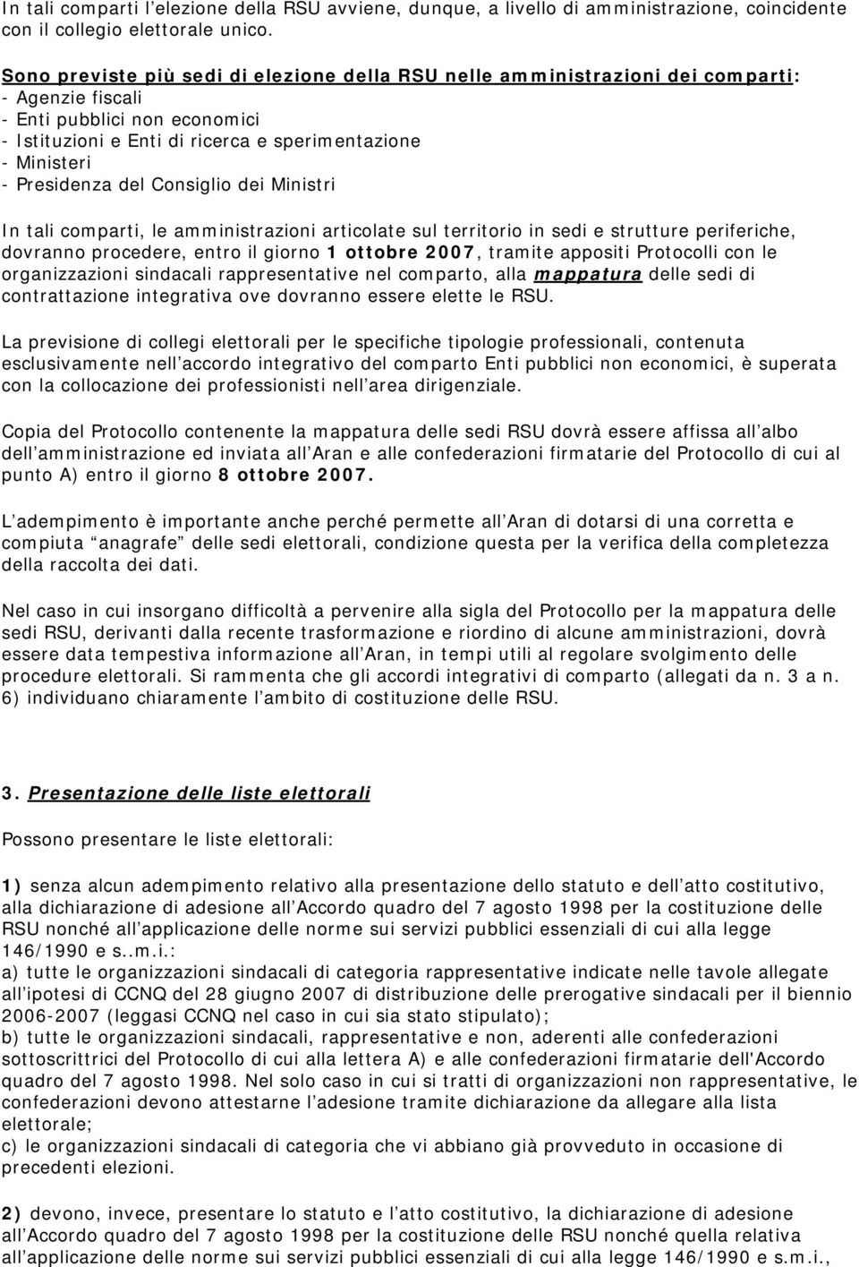 Presidenza del Consiglio dei Ministri In tali comparti, le amministrazioni articolate sul territorio in sedi e strutture periferiche, dovranno procedere, entro il giorno 1 ottobre 2007, tramite