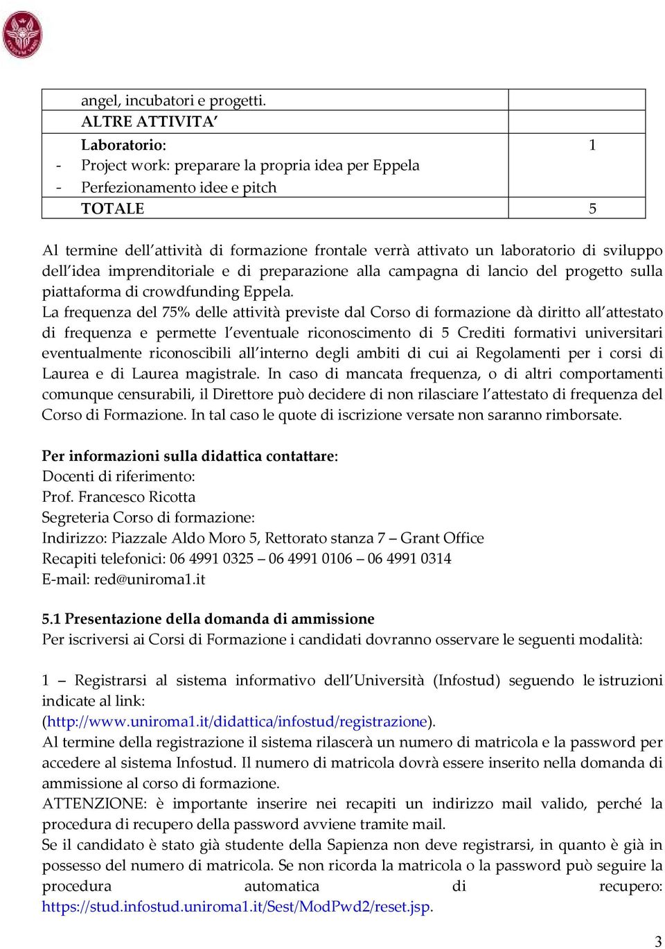 di sviluppo dell idea imprenditoriale e di preparazione alla campagna di lancio del progetto sulla piattaforma di crowdfunding Eppela.