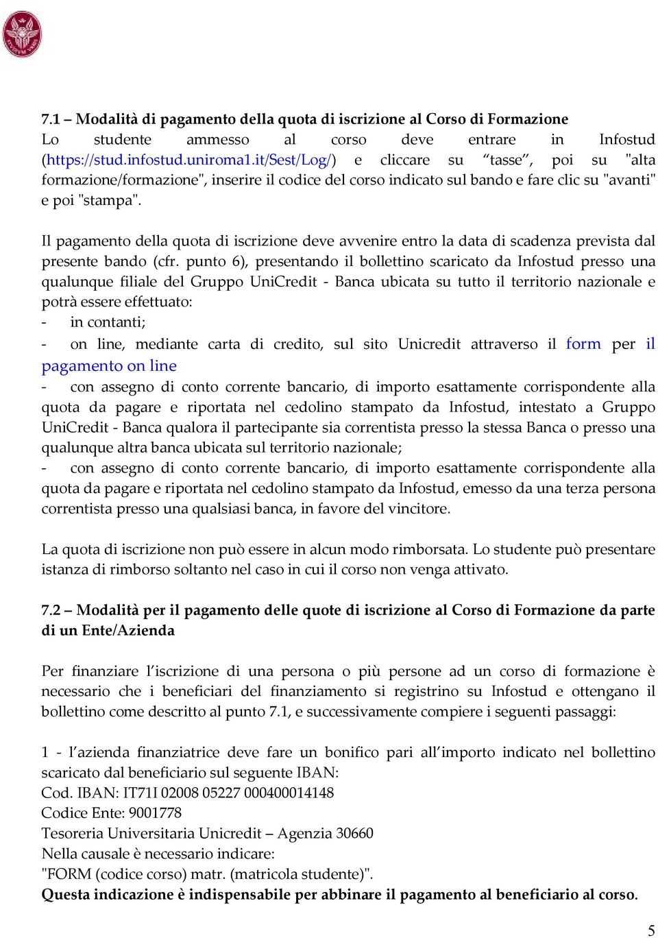 Il pagamento della quota di iscrizione deve avvenire entro la data di scadenza prevista dal presente bando (cfr.