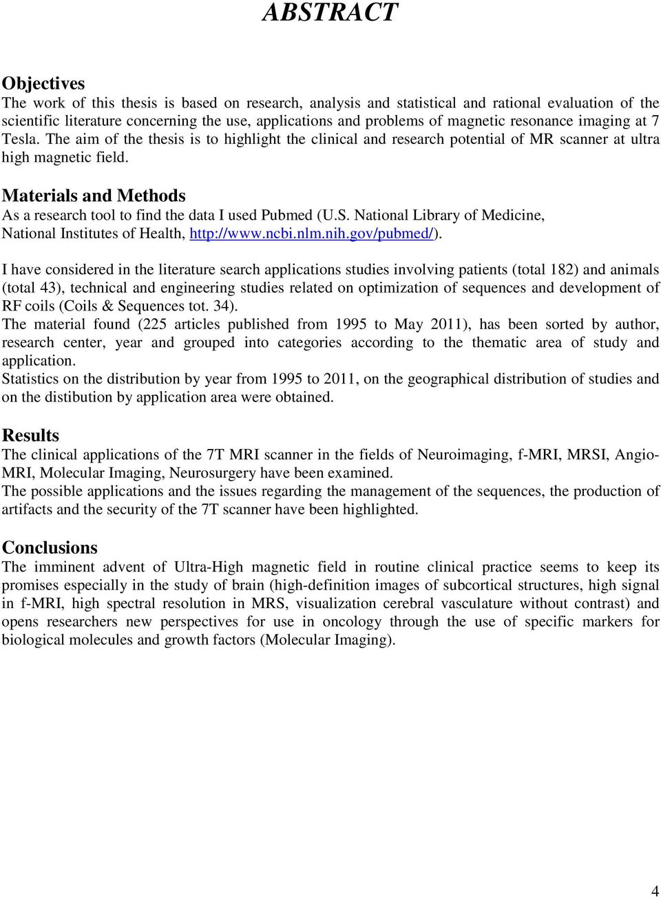 Materials and Methods As a research tool to find the data I used Pubmed (U.S. National Library of Medicine, National Institutes of Health, http://www.ncbi.nlm.nih.gov/pubmed/).