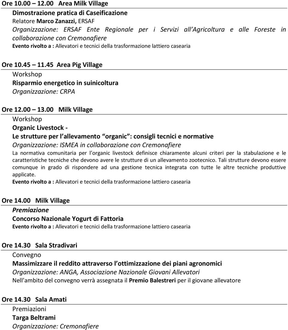 Cremonafiere Ore 10.45 11.45 Area Pig Village Risparmio energetico in suinicoltura Organizzazione: CRPA Ore 12.00 13.