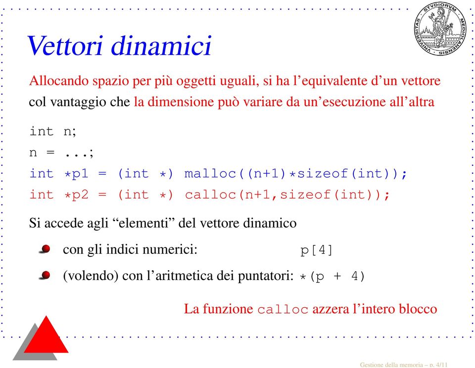 la dimensione può variare da un esecuzione all altra int n; n =.