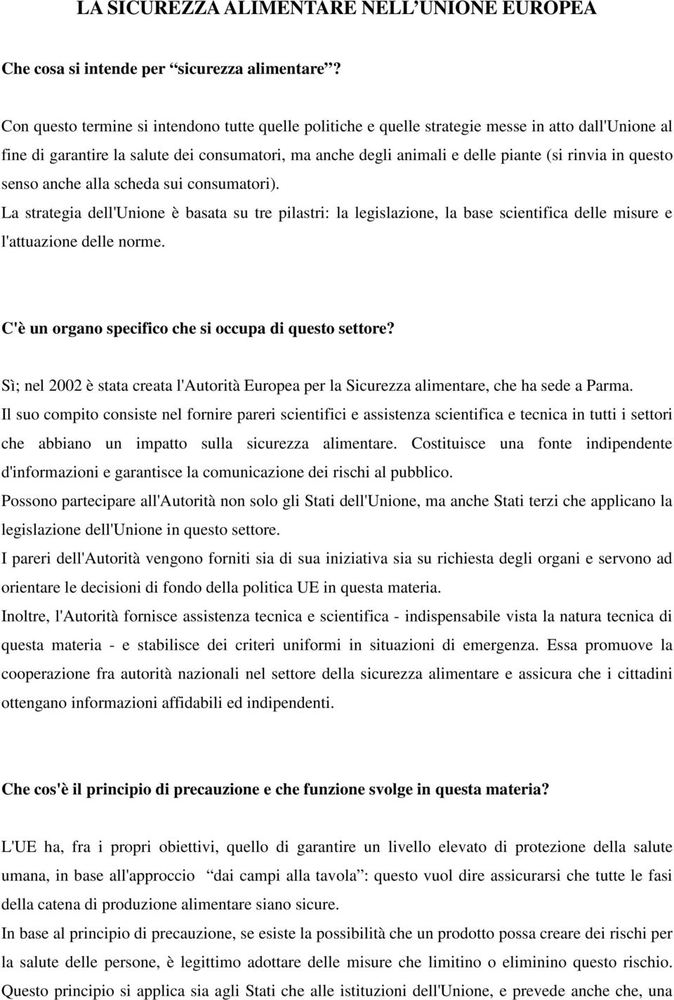 questo senso anche alla scheda sui consumatori). La strategia dell'unione è basata su tre pilastri: la legislazione, la base scientifica delle misure e l'attuazione delle norme.