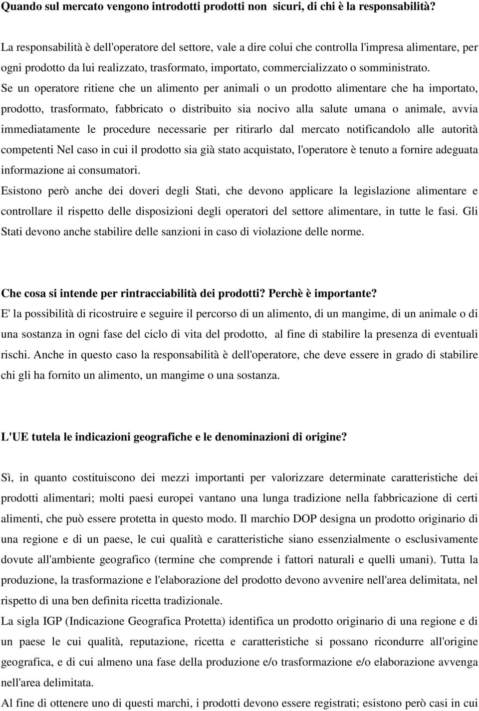 Se un operatore ritiene che un alimento per animali o un prodotto alimentare che ha importato, prodotto, trasformato, fabbricato o distribuito sia nocivo alla salute umana o animale, avvia