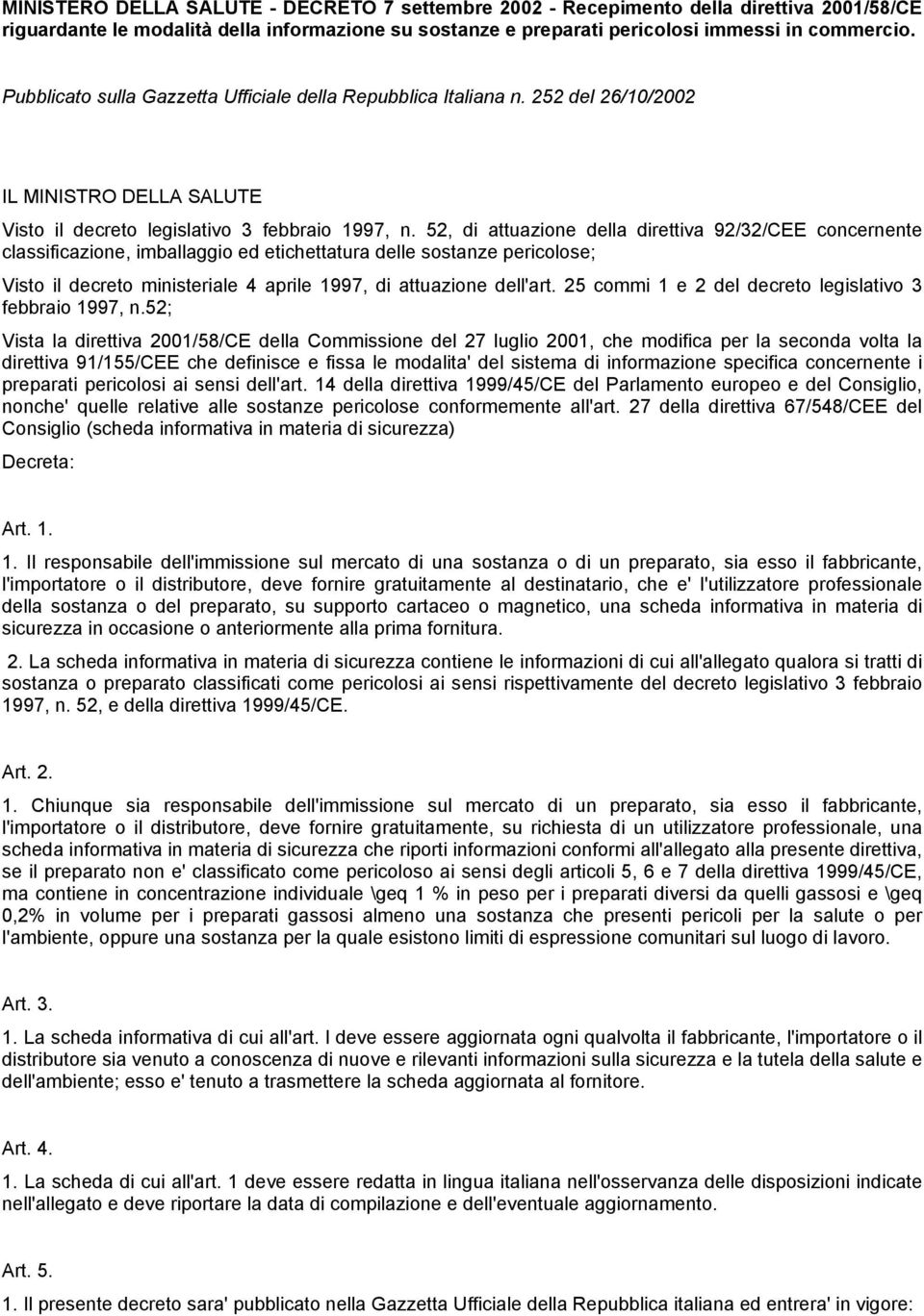 52, di attuazione della direttiva 92/32/CEE concernente classificazione, imballaggio ed etichettatura delle sostanze pericolose; Visto il decreto ministeriale 4 aprile 1997, di attuazione dell'art.