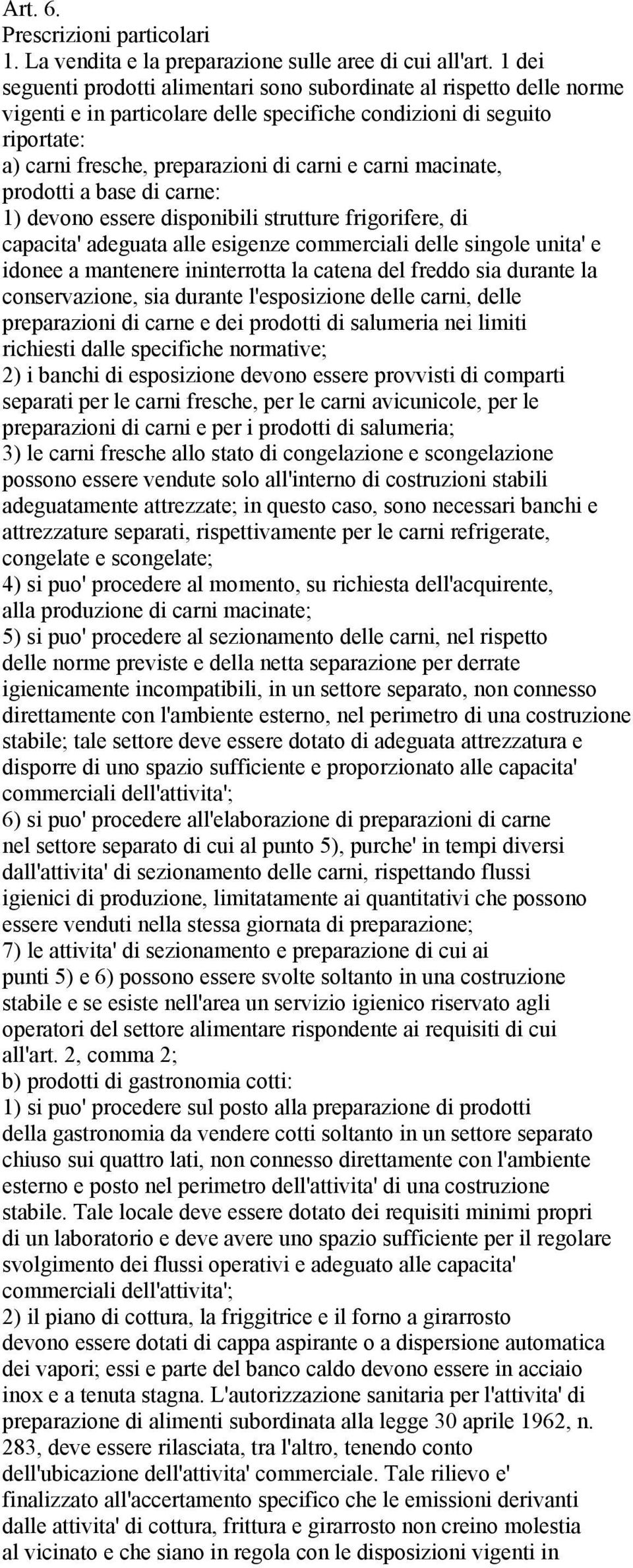 macinate, prodotti a base di carne: 1) devono essere disponibili strutture frigorifere, di capacita' adeguata alle esigenze commerciali delle singole unita' e idonee a mantenere ininterrotta la