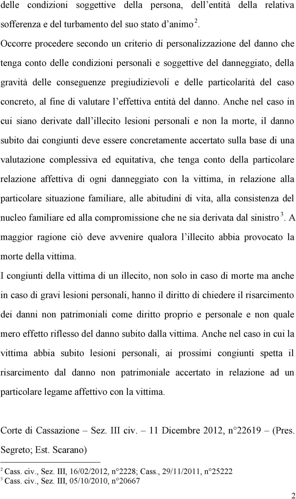 particolarità del caso concreto, al fine di valutare l effettiva entità del danno.