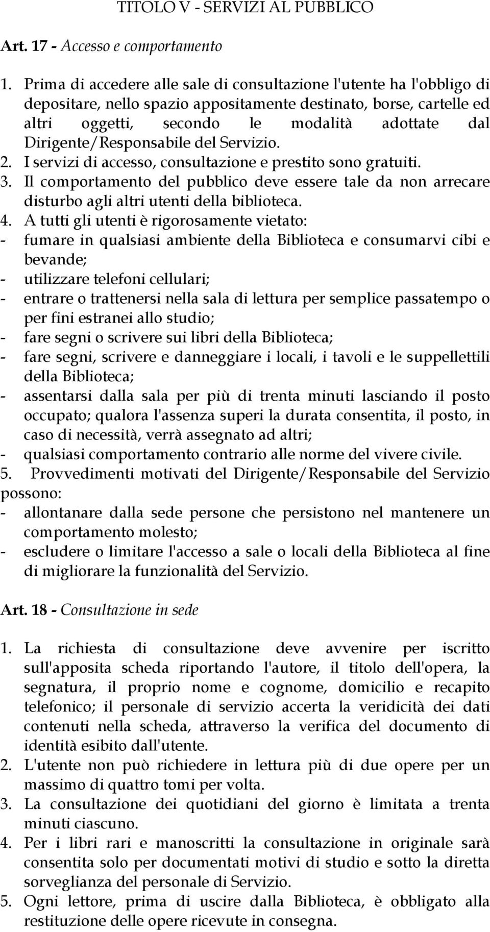 Dirigente/Responsabile del Servizio. 2. I servizi di accesso, consultazione e prestito sono gratuiti. 3.