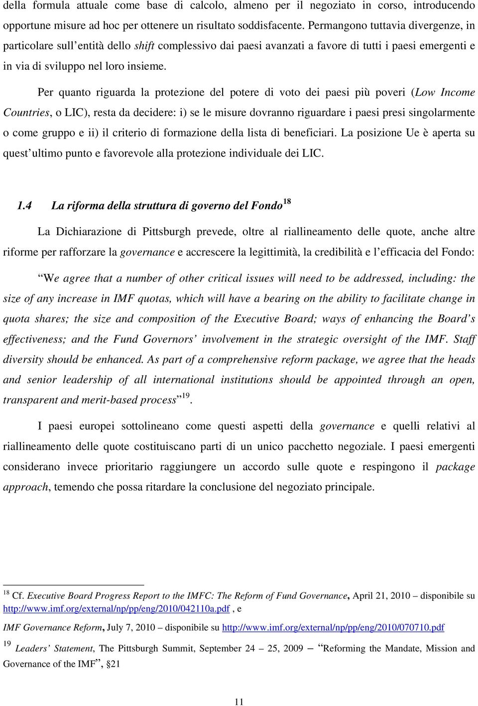 Per quanto riguarda la protezione del potere di voto dei paesi più poveri (Low Income Countries, o LIC), resta da decidere: i) se le misure dovranno riguardare i paesi presi singolarmente o come