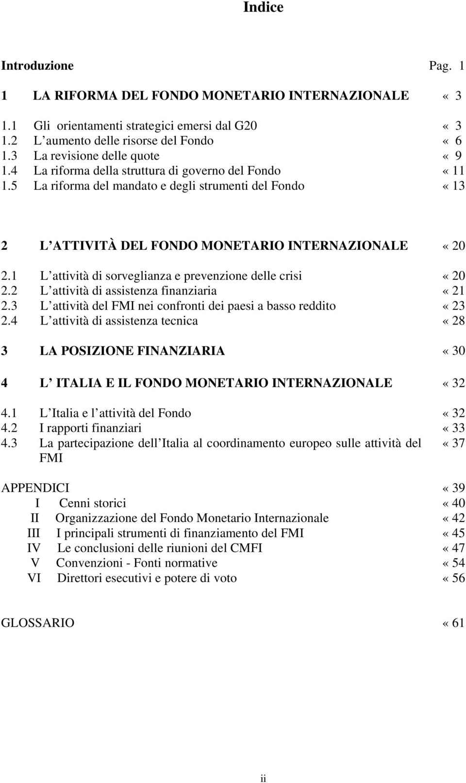 1 L attività di sorveglianza e prevenzione delle crisi 2.2 L attività di assistenza finanziaria 2.3 L attività del FMI nei confronti dei paesi a basso reddito 2.