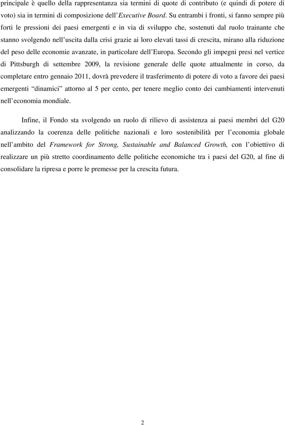 elevati tassi di crescita, mirano alla riduzione del peso delle economie avanzate, in particolare dell Europa.