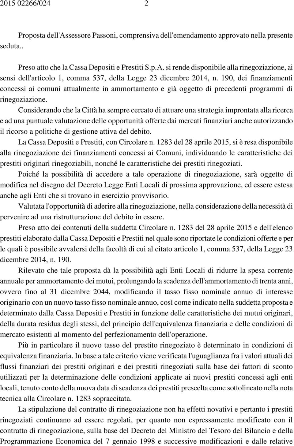 190, dei finanziamenti concessi ai comuni attualmente in ammortamento e già oggetto di precedenti programmi di rinegoziazione.