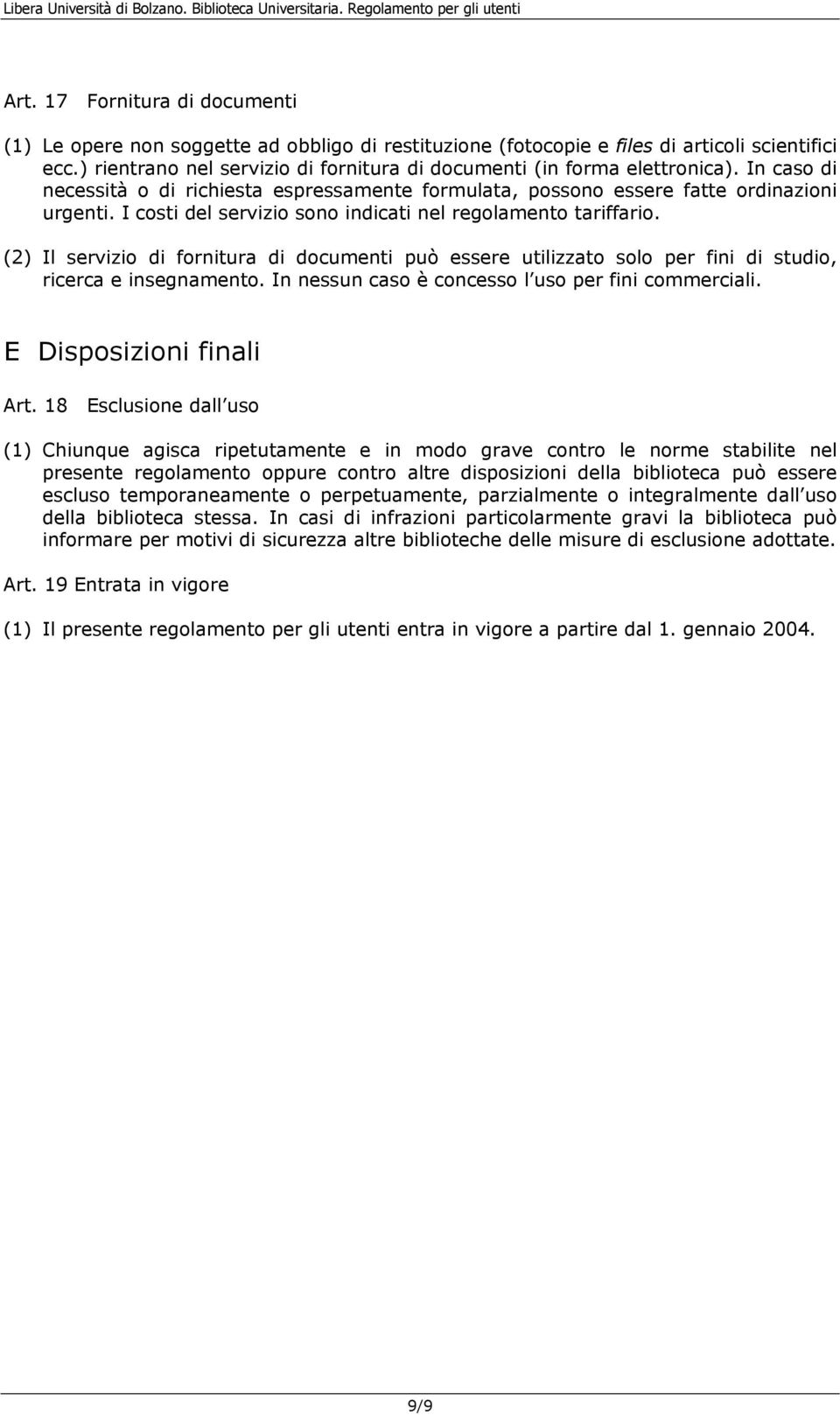 I costi del servizio sono indicati nel regolamento tariffario. (2) Il servizio di fornitura di documenti può essere utilizzato solo per fini di studio, ricerca e insegnamento.