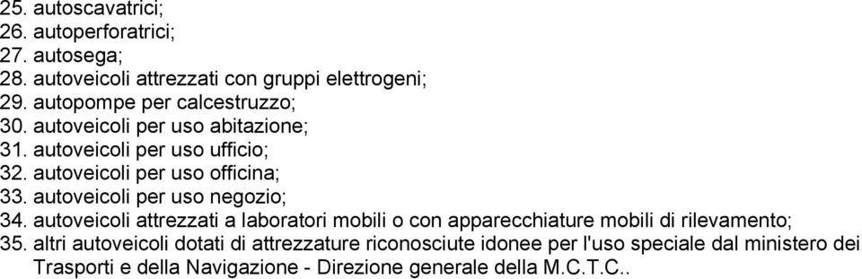 autoveicoli per uso negozio; 34. autoveicoli attrezzati a laboratori mobili o con apparecchiature mobili di rilevamento; 35.