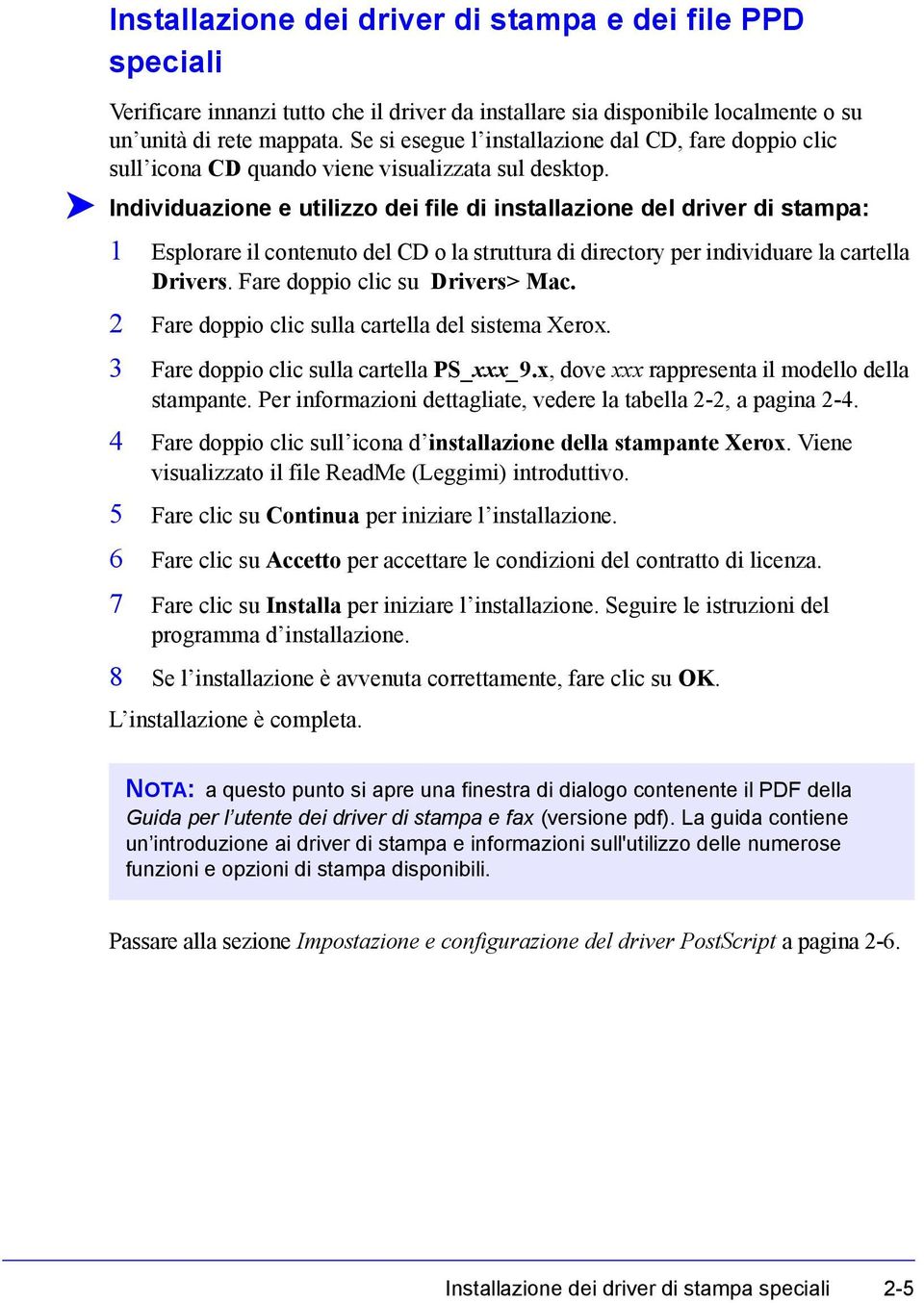 Individuazione e utilizzo dei file di installazione del driver di stampa: 1 Esplorare il contenuto del CD o la struttura di directory per individuare la cartella Drivers.