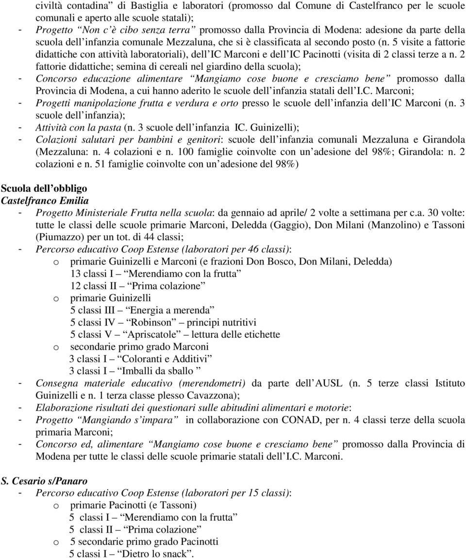 5 visite a fattorie didattiche con attività laboratoriali), dell IC Marconi e dell IC Pacinotti (visita di 2 classi terze a n.