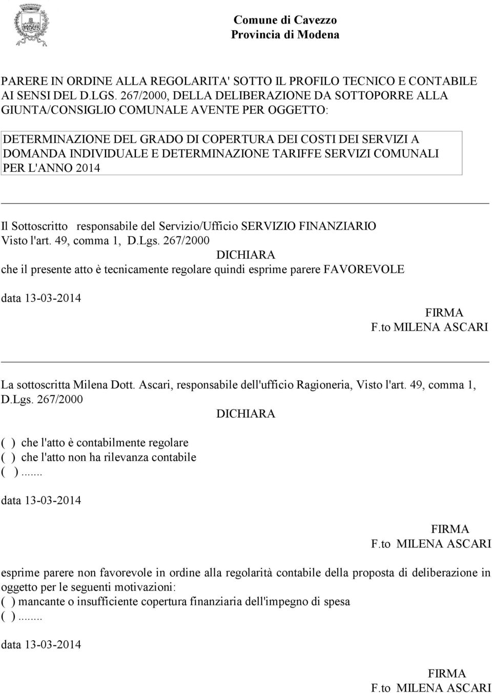 TARIFFE SERVIZI COMUNALI PER L'ANNO 2014 Il Sottoscritto responsabile del Servizio/Ufficio SERVIZIO FINANZIARIO Visto l'art. 49, comma 1, D.Lgs.