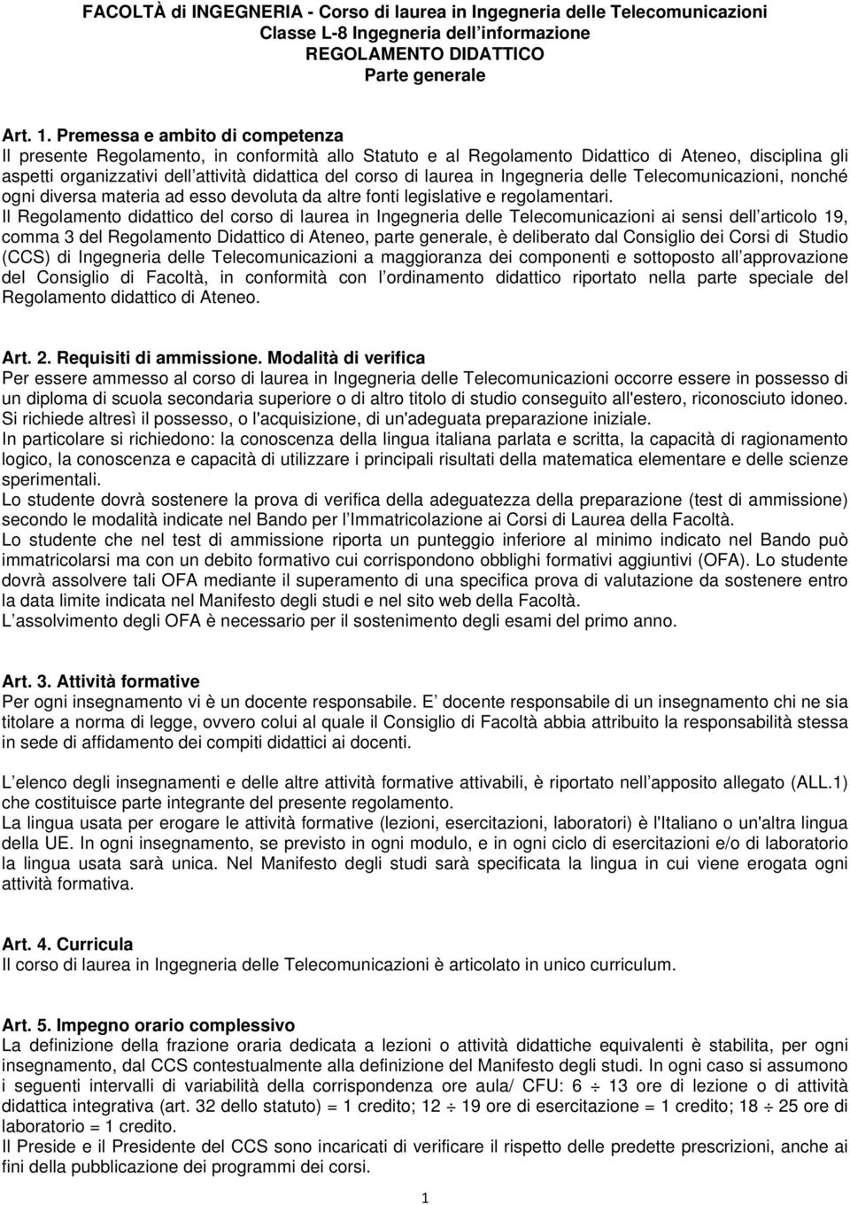 laurea in Ingegneria delle Telecomunicazioni, nonché ogni diversa materia ad esso devoluta da altre fonti legislative e regolamentari.