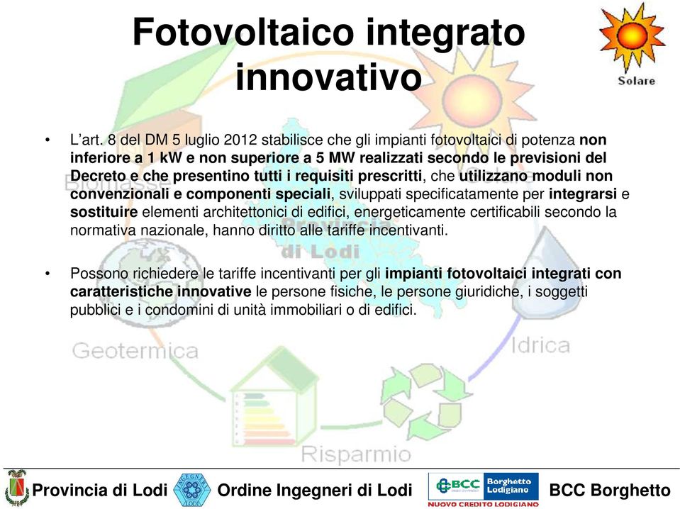 tutti i requisiti prescritti, che utilizzano moduli non convenzionali e componenti speciali, sviluppati specificatamente per integrarsi e sostituire elementi architettonici di