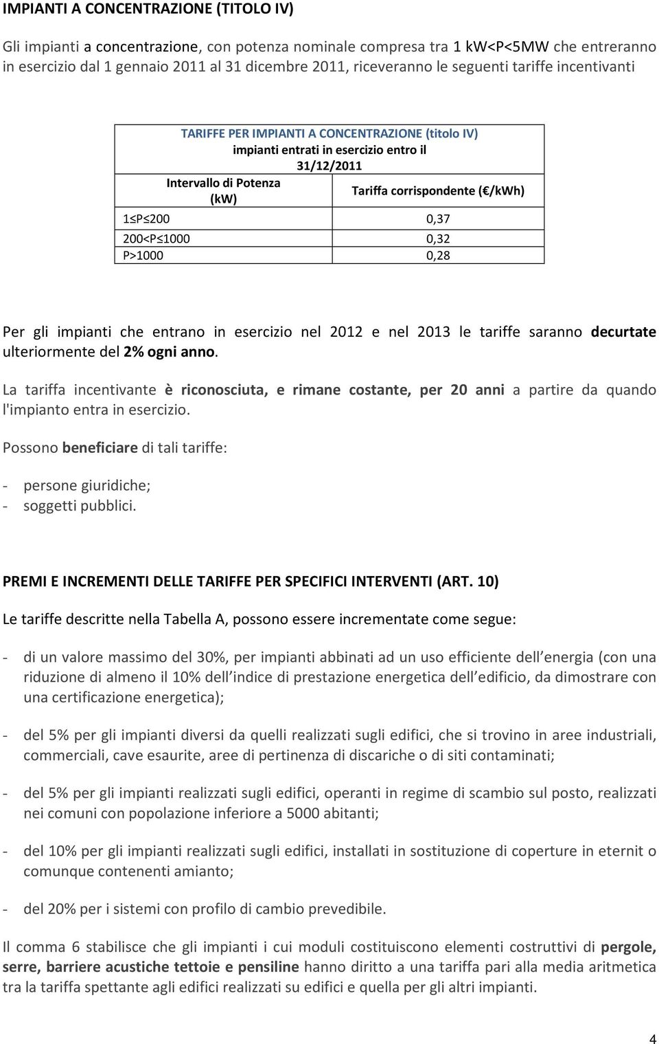 P>1000 0,28 ulteriormente del 2% ogni anno. - soggetti pubblici. PREMI E INCREMENTI DELLE TARIFFE PER SPECIFICI INTERVENTI (ART.