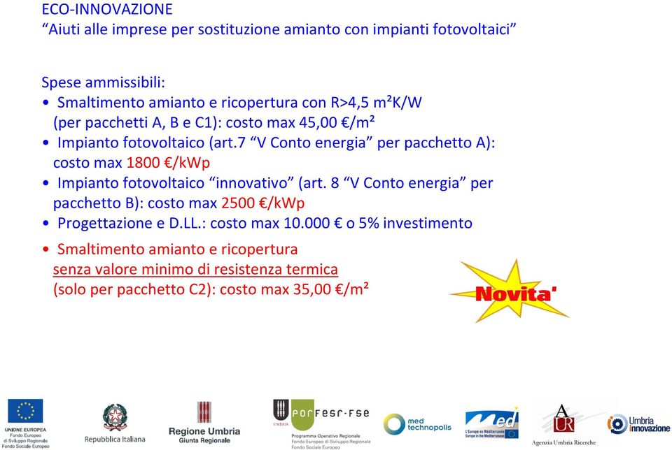 7 V Conto energia per pacchetto A): costo max 1800 /kwp Impianto fotovoltaico innovativo (art.