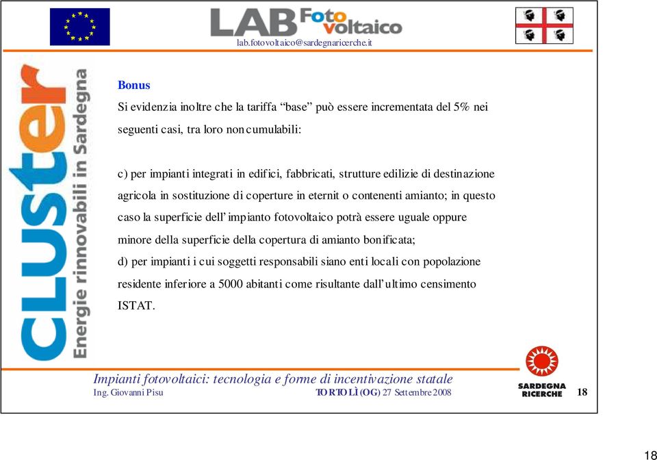 superficie dell impianto fotovoltaico potrà essere uguale oppure minore della superficie della copertura di amianto bonificata; d) per impianti i