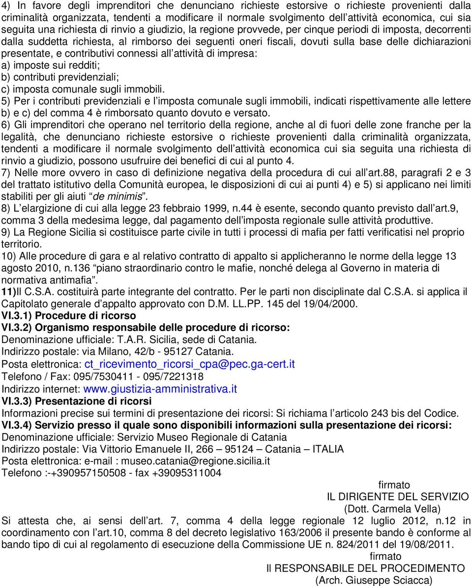 dichiarazioni presentate, e contributivi connessi all attività di impresa: a) imposte sui redditi; b) contributi previdenziali; c) imposta comunale sugli immobili.