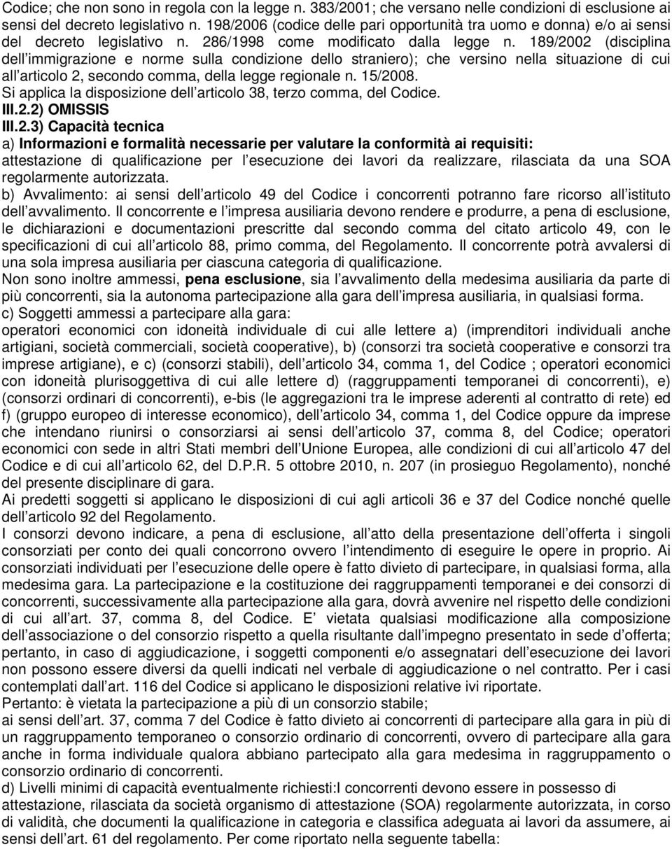 189/2002 (disciplina dell immigrazione e norme sulla condizione dello straniero); che versino nella situazione di cui all articolo 2, secondo comma, della legge regionale n. 15/2008.