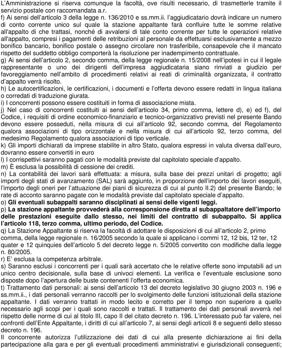 conto corrente per tutte le operazioni relative all'appalto, compresi i pagamenti delle retribuzioni al personale da effettuarsi esclusivamente a mezzo bonifico bancario, bonifico postale o assegno