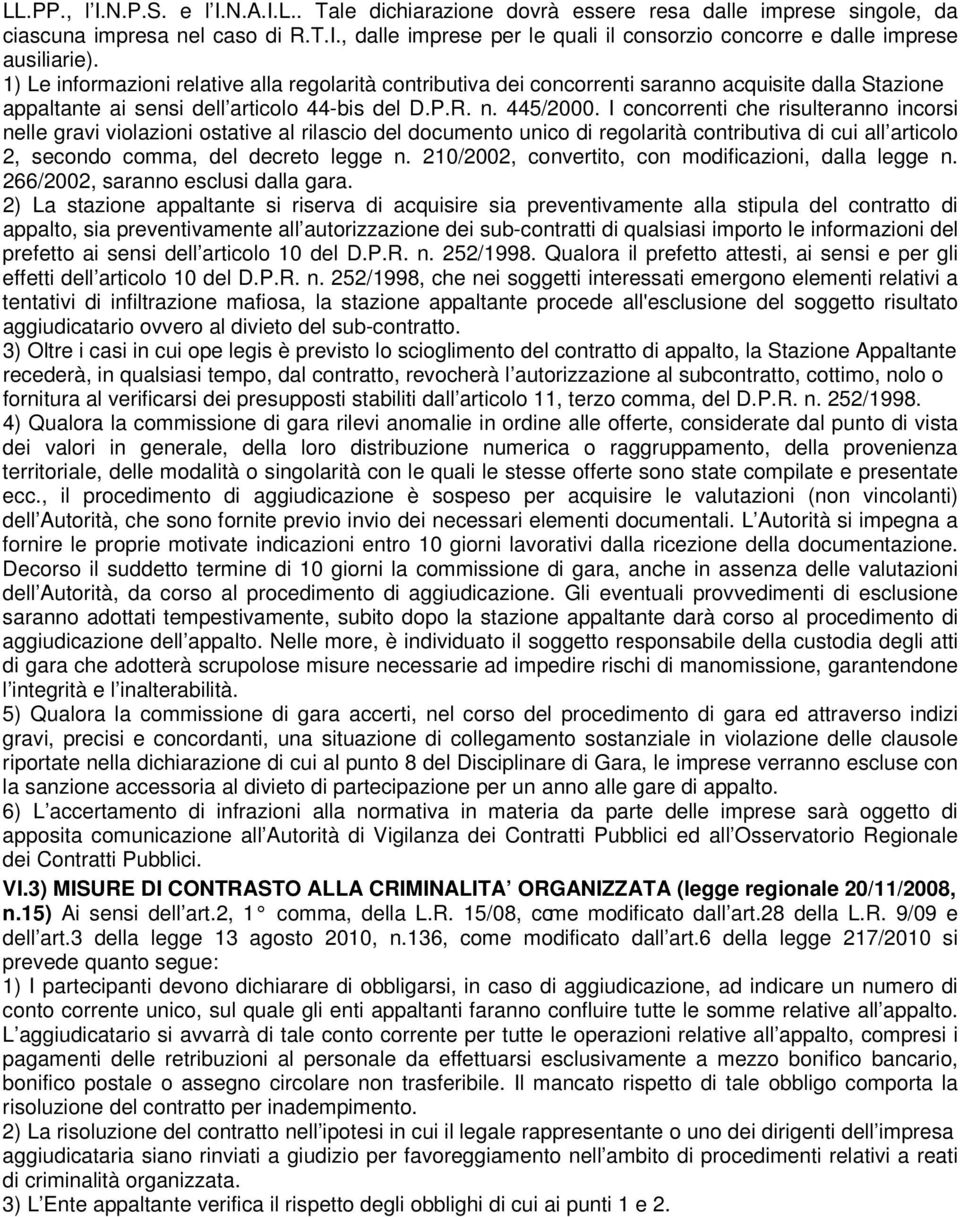 I concorrenti che risulteranno incorsi nelle gravi violazioni ostative al rilascio del documento unico di regolarità contributiva di cui all articolo 2, secondo comma, del decreto legge n.