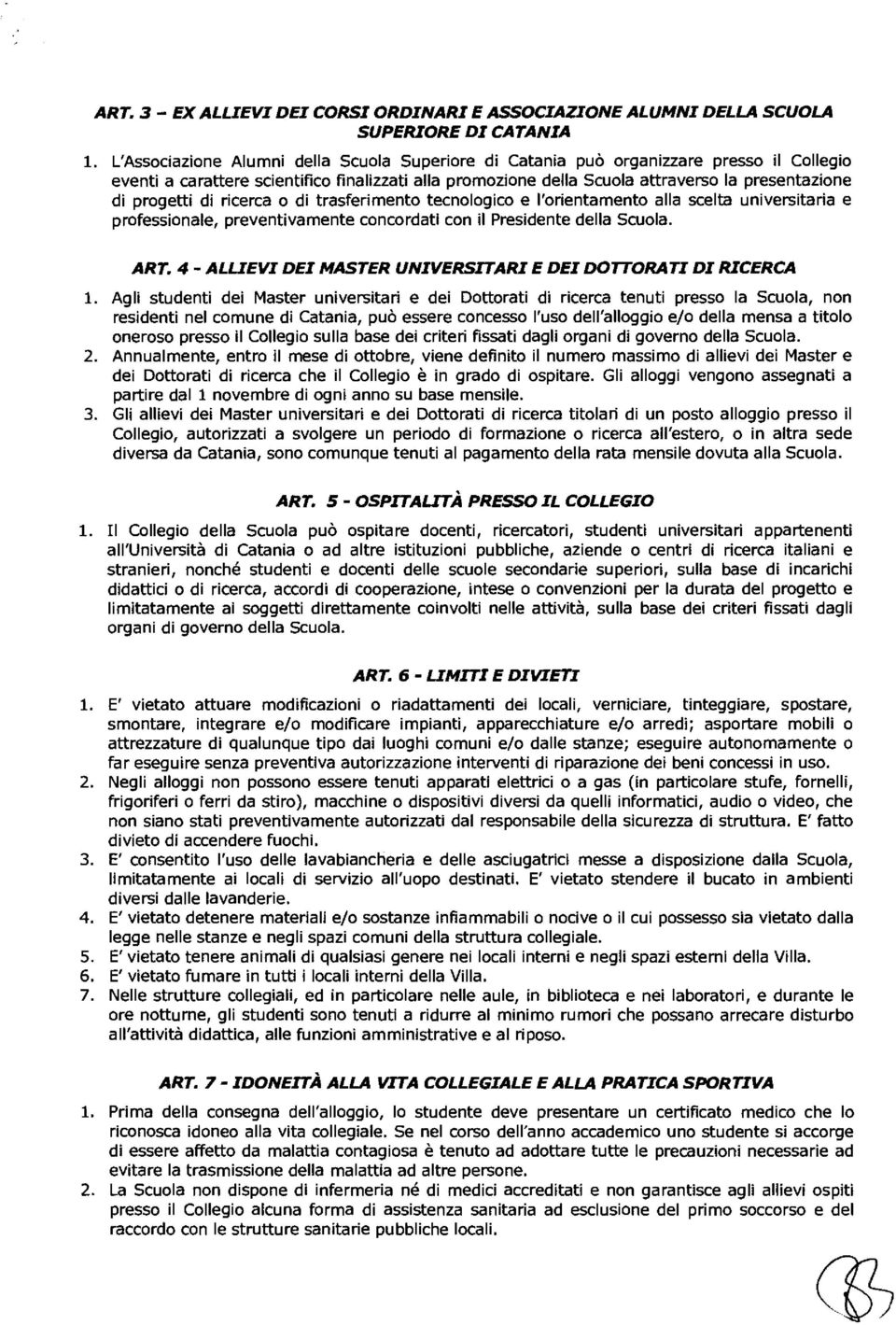 progetti di ricerca o di trasferimento tecnologico e l'orientamento alla scelta universitaria e professionale, preventivamente concordati con il Presidente della Scuola. ART.