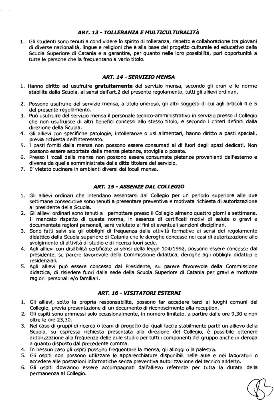 della Scuola Superiore di Catania e a garantire, per quanto nelle loro possibilità, pari opportunità a tutte le persone che la frequentano a vario titolo. ART. 14 - SERVIZIO MENSA 1.