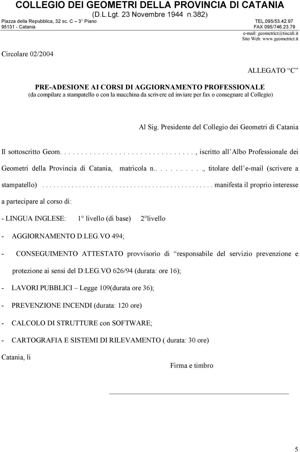 it Circolare 02/2004 ALLEGATO C PRE-ADESIONE AI CORSI DI AGGIORNAMENTO PROFESSIONALE (da compilare a stampatello o con la macchina da scrivere ed inviare per fax o consegnare al Collegio) Al Sig.