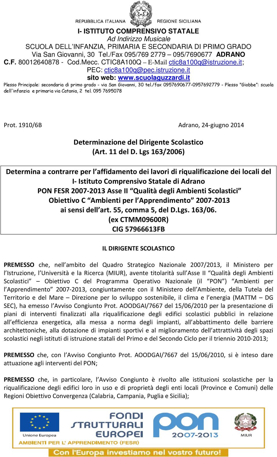 Scolastici Obiettivo C Ambienti per l Apprendimento 2007-2013 ai sensi dell art. 55, comma 5, del D.Lgs. 163/06.