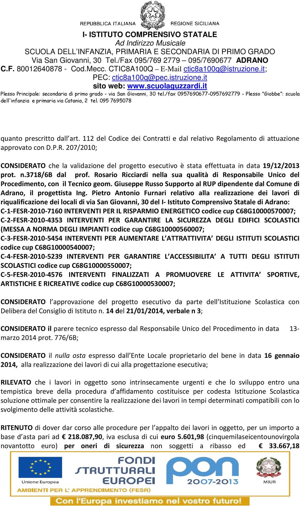 Pietro Antonio Furnari relativo alla realizzazione dei lavori di riqualificazione dei locali di via San Giovanni, 30 del I- Istituto Comprensivo Statale di Adrano: C-1-FESR-2010-7160 INTERVENTI PER