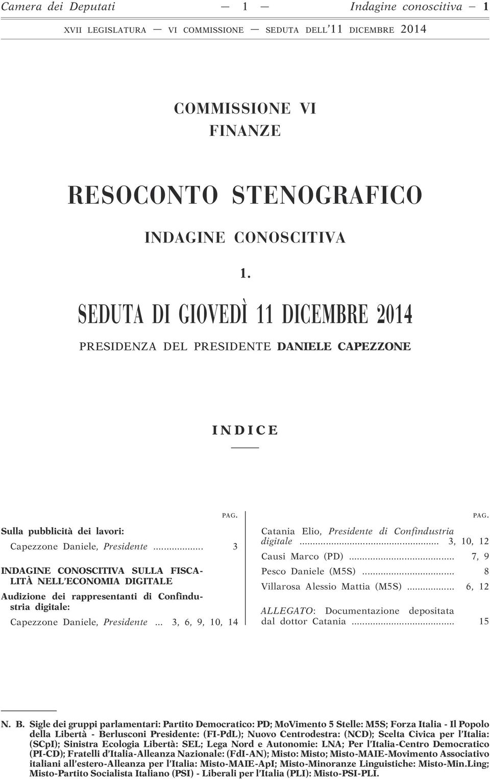 .. 3 INDAGINE CONOSCITIVA SULLA FISCA- LITÀ NELL ECONOMIA DIGITALE Audizione dei rappresentanti di Confindustria digitale: Capezzone Daniele, Presidente... 3, 6, 9, 10, 14 PAG.