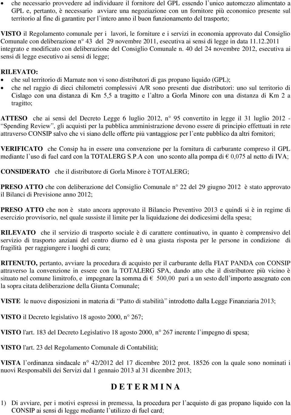 Comunale con deliberazione n 43 del 29 novembre 2011, esecutiva ai sensi di legge in data 11.12.2011 integrato e modificato con deliberazione del Consiglio Comunale n.