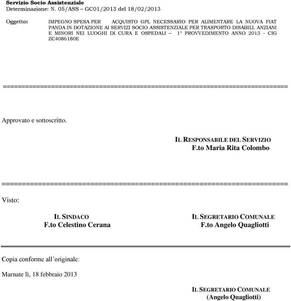 DISABILI, ANZIANI E MINORI NEI LUOGHI DI CURA E OSPEDALI 1 PROVVEDIMENTO ANNO 2013 - CIG ZC4086180E =============================================================================