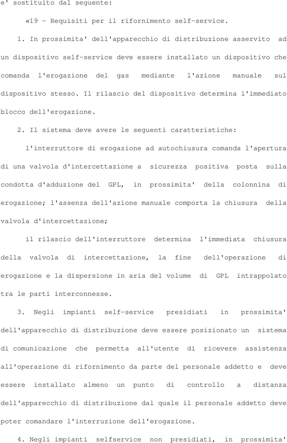 dispositivo stesso. Il rilascio del dispositivo determina l'immediato blocco dell'erogazione. 2.