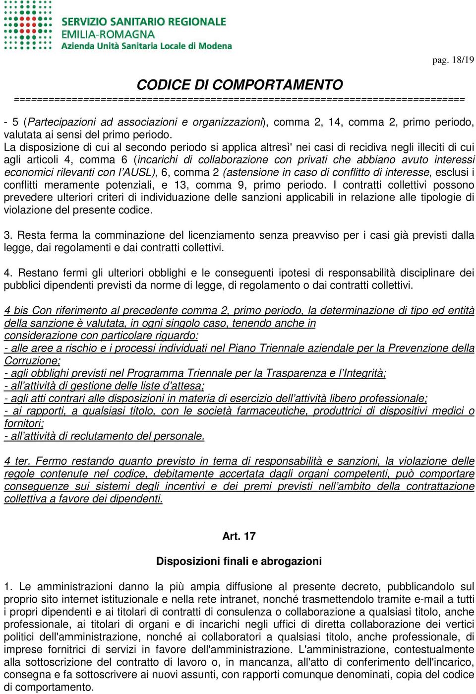 economici rilevanti con l AUSL), 6, comma 2 (astensione in caso di conflitto di interesse, esclusi i conflitti meramente potenziali, e 13, comma 9, primo periodo.