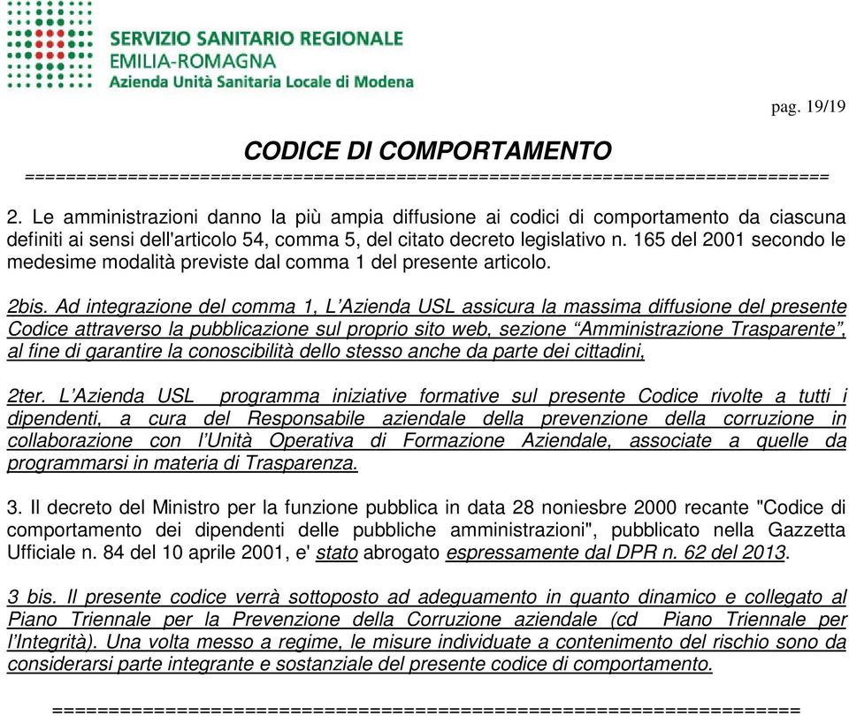 Ad integrazione del comma 1, L Azienda USL assicura la massima diffusione del presente Codice attraverso la pubblicazione sul proprio sito web, sezione Amministrazione Trasparente, al fine di