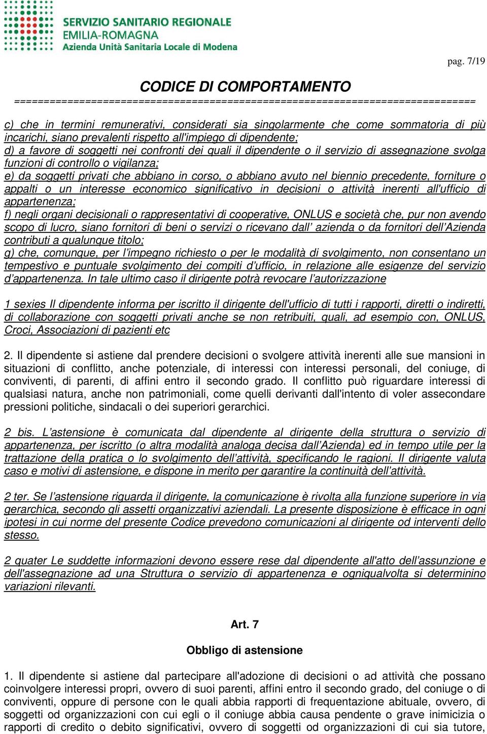 forniture o appalti o un interesse economico significativo in decisioni o attività inerenti all'ufficio di appartenenza; f) negli organi decisionali o rappresentativi di cooperative, ONLUS e società