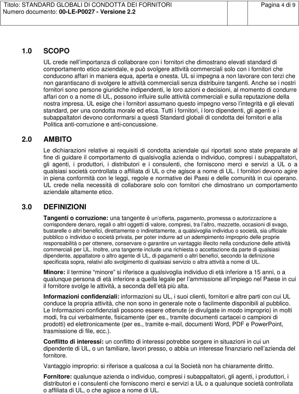 conducono affari in maniera equa, aperta e onesta. UL si impegna a non lavorare con terzi che non garantiscano di svolgere le attività commerciali senza distribuire tangenti.