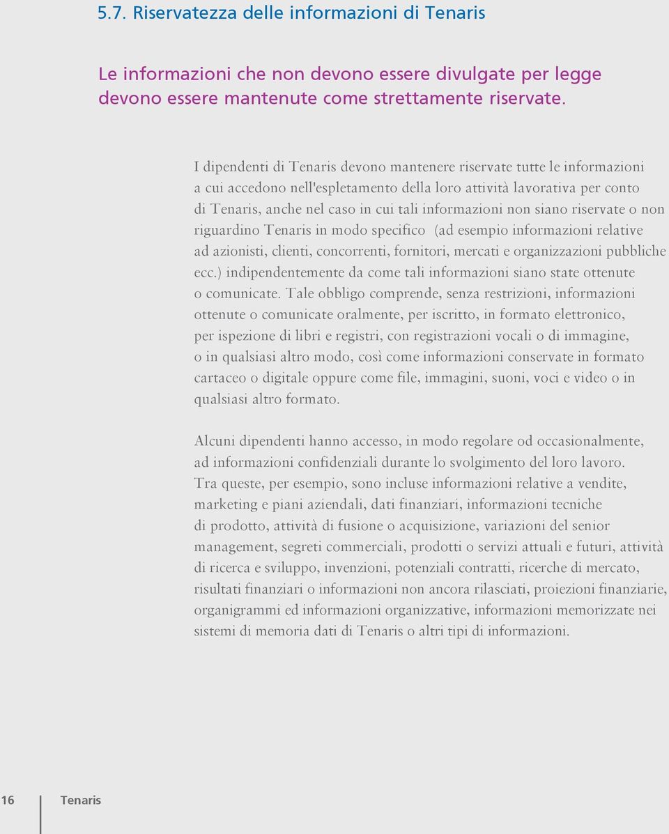 non siano riservate o non riguardino Tenaris in modo specifico (ad esempio informazioni relative ad azionisti, clienti, concorrenti, fornitori, mercati e organizzazioni pubbliche ecc.