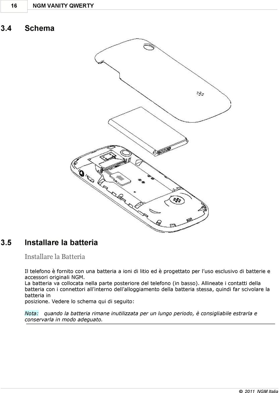 batterie e accessori originali NGM. La batteria va collocata nella parte posteriore del telefono (in basso).