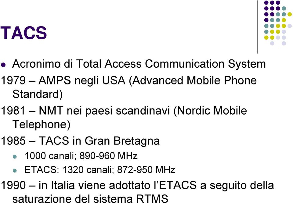 1985 TACS in Gran Bretagna 1000 canali; 890-960 MHz ETACS: 1320 canali; 872-950