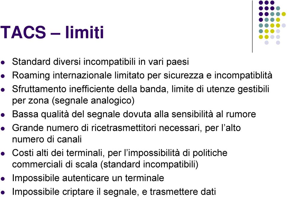 rumore Grande numero di ricetrasmettitori necessari, per l alto numero di canali Costi alti dei terminali, per l impossibilità di